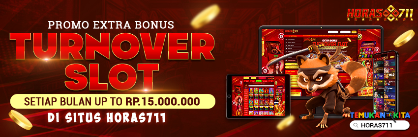 PROMO EXTRA BONUS TURNOVER SLOT SETIAP BULAN UP TO Rp.15.000.000 DI SITUS HORAS711